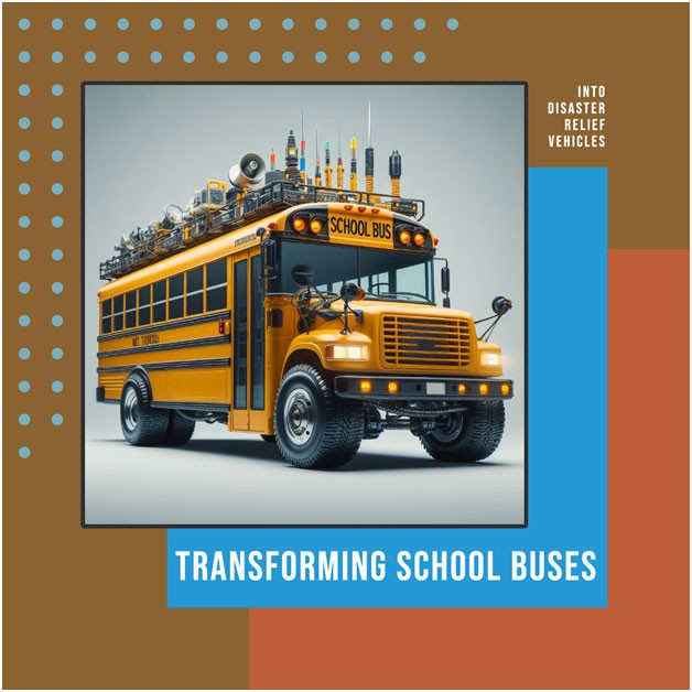 Converting School Buses Into Lifesaving Disaster Relief Vehicles